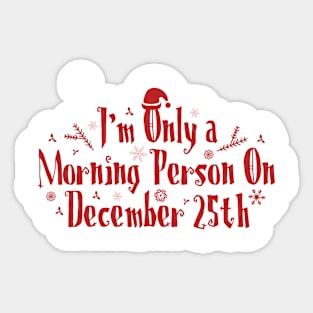 I'm only a morning person on december 25th Sticker